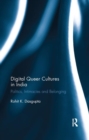 Digital Queer Cultures in India : Politics, Intimacies and Belonging - Book