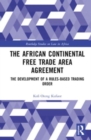 The African Continental Free Trade Area Agreement : The Development of a Rules-Based Trading Order - Book