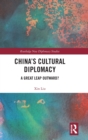 China's Cultural Diplomacy : A Great Leap Outward? - Book