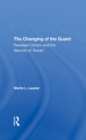 The Changing Of The Guard : President Clinton And The Security Of Taiwan - Book