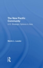 The New Pacific Community : U.s. Strategic Options In Asia - Book