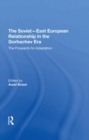 The Sovieteast European Relationship In The Gorbachev Era : The Prospects For Adaptation - Book