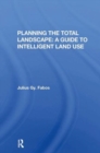 Planning The Total Landscape : A Guide To Intelligent Land Use - Book