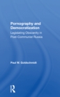 Pornography And Democratization : Legislating Obscenity In Post-communist Russia - Book