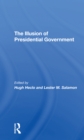 The Illusion Of Presidential Government - Book