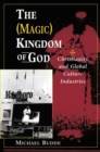 The (Magic) Kingdom Of God : Christianity And Global Culture Industries - Book
