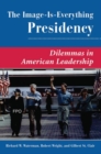 The Image Is Everything Presidency : Dilemmas In American Leadership - Book