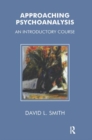 Approaching Psychoanalysis : An Introductory Course - Book