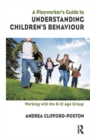 A Playworker's Guide to Understanding Children's Behaviour : Working with the 8-12 Age Group - Book