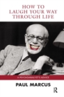How to Laugh Your Way Through Life : A Psychoanalyst's Advice - Book