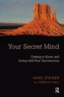 Your Secret Mind : Getting to Know and Living with Your Unconscious - Book