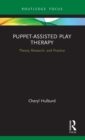 Puppet-Assisted Play Therapy : Theory, Research, and Practice - Book