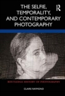 The Selfie, Temporality, and Contemporary Photography - Book