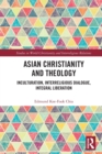 Asian Christianity and Theology : Inculturation, Interreligious Dialogue, Integral Liberation - Book