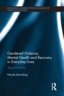 Gendered Violence, Abuse and Mental Health in Everyday Lives : Beyond Trauma - Book