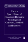 World Yearbook of Education 2018 : Uneven Space-Times of Education: Historical Sociologies of Concepts, Methods and Practices - Book