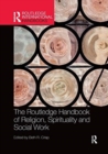 The Routledge Handbook of Religion, Spirituality and Social Work - Book