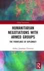 Humanitarian Negotiations with Armed Groups : The Frontlines of Diplomacy - Book