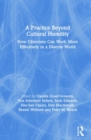 A Practice Beyond Cultural Humility : How Clinicians Can Work More Effectively in a Diverse World - Book