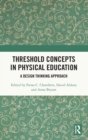 Threshold Concepts in Physical Education : A Design Thinking Approach - Book