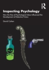 Inspecting Psychology : How the Rise of Psychological Ideas Influenced the Development of Detective Fiction - Book