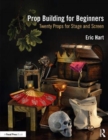 Prop Building for Beginners : Twenty Props for Stage and Screen - Book