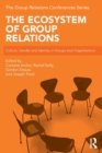 The Ecosystem of Group Relations : Culture, Gender and Identity in Groups and Organizations - Book