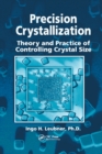Precision Crystallization : Theory and Practice of Controlling Crystal Size - Book