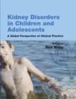 Kidney Disorders in Children and Adolescents : A Global Perspective of Clinical Practice - Book