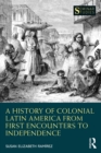 A History of Colonial Latin America from First Encounters to Independence - Book