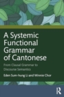 A Systemic Functional Grammar of Cantonese : From Clausal Grammar to Discourse Semantics - Book