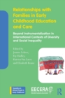 Relationships with Families in Early Childhood Education and Care : Beyond Instrumentalization in International Contexts of Diversity and Social Inequality - Book