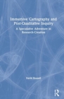 Immersive Cartography and Post-Qualitative Inquiry : A Speculative Adventure in Research-Creation - Book