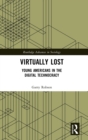 Virtually Lost : Young Americans in the Digital Technocracy - Book