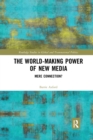 The World-Making Power of New Media : Mere Connection? - Book