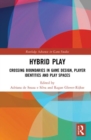 Hybrid Play : Crossing Boundaries in Game Design, Players Identities and Play Spaces - Book