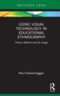 Using Visual Technology in Educational Ethnography : Theory, Method and the Visual - Book