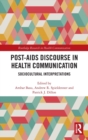 Post-AIDS Discourse in Health Communication : Sociocultural Interpretations - Book