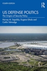 US Defense Politics : The Origins of Security Policy - Book