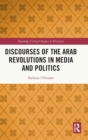 Discourses of the Arab Revolutions in Media and Politics - Book