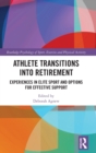 Athlete Transitions into Retirement : Experiences in Elite Sport and Options for Effective Support - Book