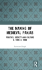 The Making of Medieval Panjab : Politics, Society and Culture c. 1000–c. 1500 - Book