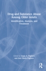 Drug and Substance Abuse Among Older Adults : Identification, Analysis, and Synthesis - Book