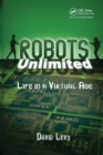 Robots Unlimited : Life in a Virtual Age - Book