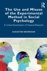 The Use and Misuse of the Experimental Method in Social Psychology : A Critical Examination of Classical Research - Book