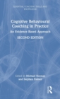 Cognitive Behavioural Coaching in Practice : An Evidence Based Approach - Book