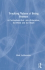 Teaching Values of Being Human : A Curriculum that Links Education, the Mind and the Heart - Book