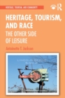 Heritage, Tourism, and Race : The Other Side of Leisure - Book