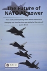 The Future of NATO Airpower : How are Future Capability Plans Within the Alliance Diverging and How can Interoperability be Maintained? - Book