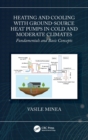 Heating and Cooling with Ground-Source Heat Pumps in Cold and Moderate Climates : Fundamentals and Basic Concepts - Book